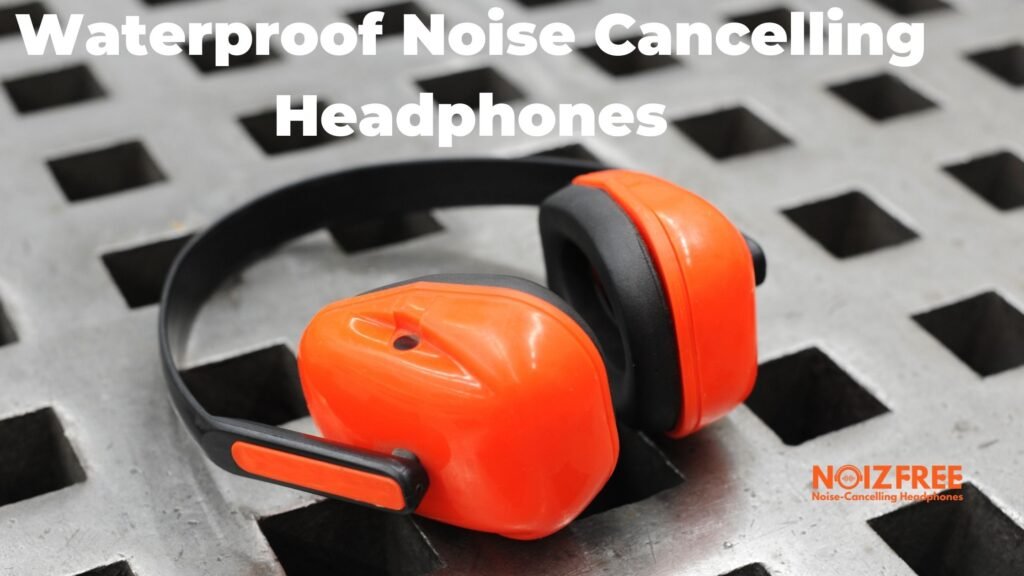 Waterproof Noise Cancelling Headphones